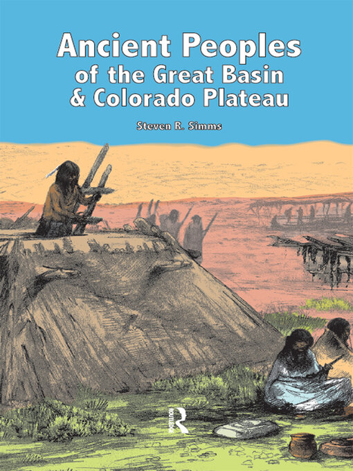 Title details for Ancient Peoples of the Great Basin and Colorado Plateau by Steven R Simms - Available